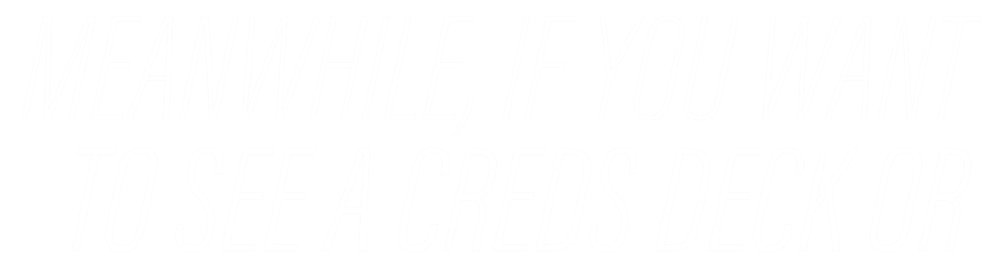 Meanwhile, if you want to see a creds deck or