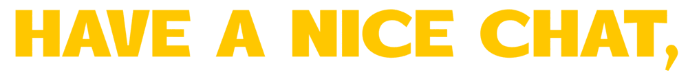 have a nice chat,